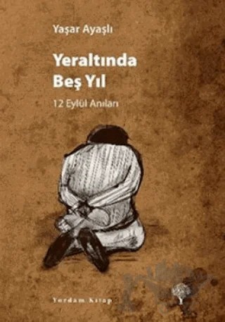 Yeraltında Beş Yıl: 12 Eylül Anıları – Yaşar Ayaşlı – Yordam Kitap kitap kapağı