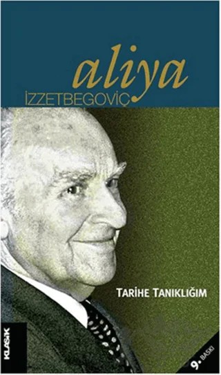 Tarihe Tanıklığım – Aliya İzzetbegoviç – Klasik Yayınları kitap kapağı