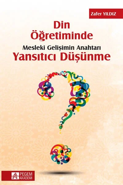 Din Öğretiminde Mesleki Gelişimin Anahtarı Yansıtıcı Düşünme – Zafer Yıldız – Pegem Akademi Yayıncılık kitap kapağı