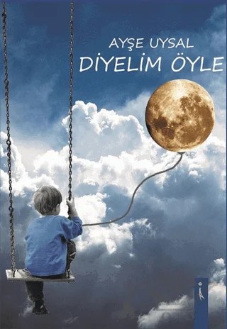 Diyelim Öyle – Ayşe Uysal – İkinci Adam Yayınları kitap kapağı