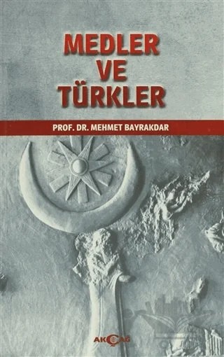 Medler ve Türkler – Mehmet Bayrakdar – Akçağ Yayınları kitap kapağı