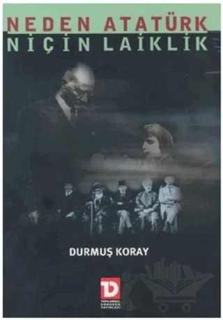 Neden Atatürk Niçin Laiklik – Durmuş Koray – Toplumsal Dönüşüm Yayınları kitap kapağı