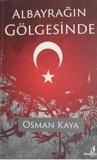 Albayrağın Gölgesinde – Osman Kaya – Bengisu Yayınları kitap kapağı