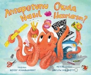 Ahtapotunu Okula Nasıl Hazırlarsın? – Becky Scharnhorst – Uçan Kitap kitap kapağı