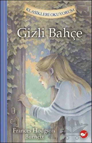 Gizli Bahçe - Klasikleri Okuyorum – Frances Hodgson Burnett – Beyaz Balina Yayınları kitap kapağı