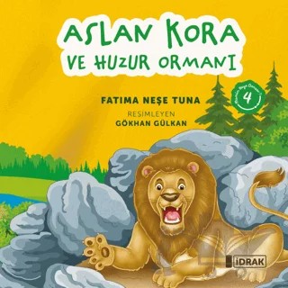 Aslan Kora ve Huzur Ormanı – Fatıma Neşe Tuna – İdrak Yayınları kitap kapağı