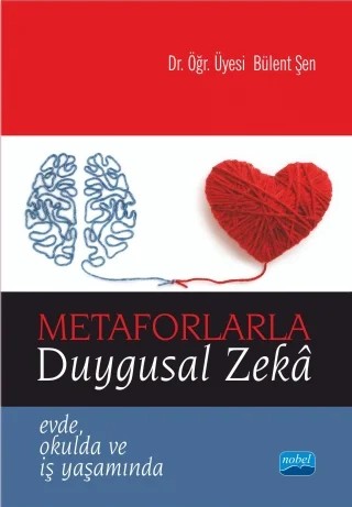 METAFORLARLA DUYGUSAL ZEKÂ - Evde, Okulda ve İş Yaşamında – Bülent Şen – Nobel Akademik Yayıncılık kitap kapağı