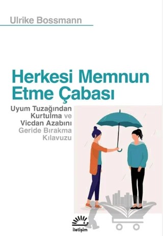 Herkesi Memnun Etme Çabası – Ulrike Bossmann – İletişim Yayınevi kitap kapağı