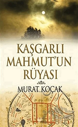 Kaşgarlı Mahmut'un Rüyası – Murat Koçak – Çağrı Yayınları kitap kapağı