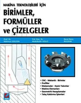 Makine Teknolojileri içinBirimler, Formüller ve Çizelgeler – Mahmut Gülesin, Abdülkadir Güllü, Berat Barış Buldum – Seçkin Yayıncılık kitap kapağı
