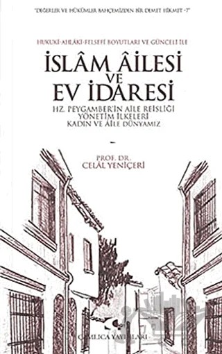 Hukuki-Ahlaki-Felsefi Boyutları ve Günceli ile İslam Ailesi Ve Ev İdaresi – Celal Yeniçeri – Çamlıca Yayınları kitap kapağı