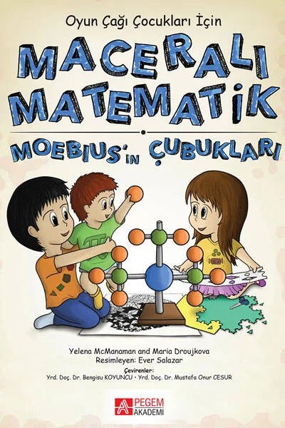 Oyun Çağı Çocuklar İçin Maceralı Matematik Moebiusun Çubukları – Yelena McManaman, Maria Droujkova – Pegem Akademi Yayıncılık kitap kapağı