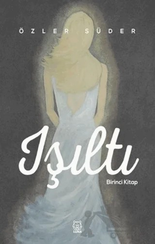Işıltı - Birinci Kitap – Özler Süder – Luna Yayınları kitap kapağı