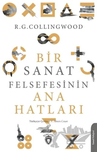 Bir Sanat Felsefesinin Ana Hatları – R. G. Collingwood – Dorlion Yayınları kitap kapağı