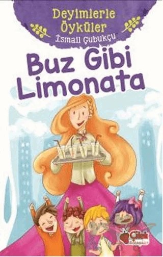 Buz Gibi Limonata - Deyimlerle Öyküler – İsmail Çubukçu – Çilek Kitaplar kitap kapağı