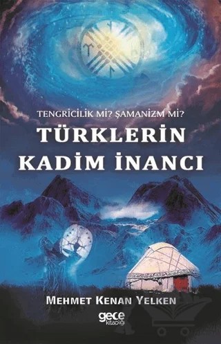 Tengricilik Mi? Şamanizm Mi? Türklerin Kadim İnancı – Mehmet Kenan Yelken – Gece Kitaplığı kitap kapağı
