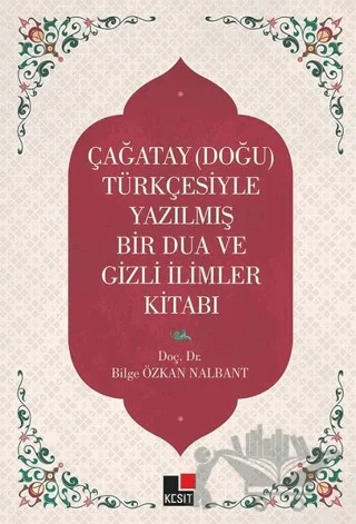 Çağatay (Doğu) Türkçesiyle Yazılmış Bir Dua ve Gizli İlimler Kitabı – Bilge Özkan Nalbant – Kesit Yayınları kitap kapağı