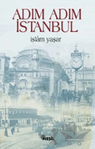 Adım Adım İstanbul – İslam Yaşar – Nesil Yayınları kitap kapağı