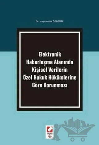 Kişisel Verilerin Özel Hukuk Hükümlerine Göre Korunması – Hayrünnisa Özdemir – Seçkin Yayıncılık kitap kapağı