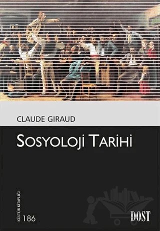 Sosyoloji Tarihi – Claude Giraud – Dost Kitabevi Yayınları kitap kapağı
