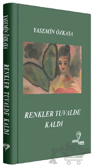 Renkler Tuvalde Kaldı – Yasemin Özkaya – Mana Kitap kitap kapağı