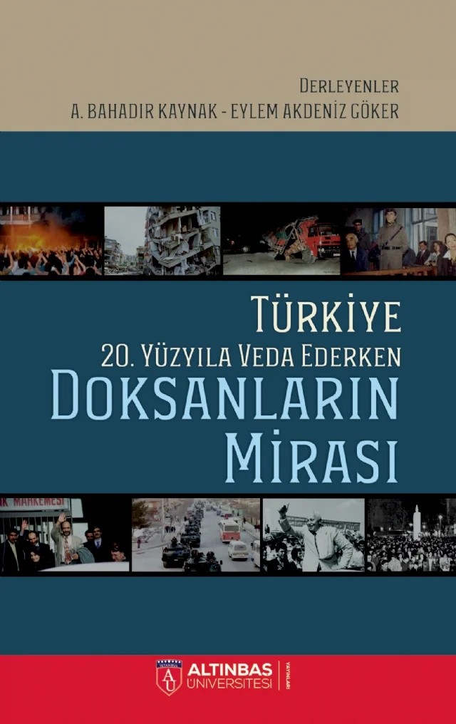 Türkiye 20. Yüzyıla Veda Ederken: DOKSANLARIN MİRASI – Arda İbikoğlu, Bahadır Kaynak, Diğdem Soyaltın Colella, Eylem Akdeniz Göker, Osman Şahin, Özlem Akkaya – Altınbaş Üniversitesi Yayınları kitap kapağı