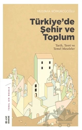 Türkiye’de Şehir ve Toplum – Mustafa Kömürcüoğlu – Ketebe Yayınları kitap kapağı