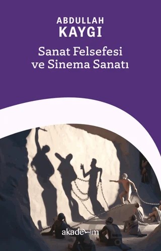 Sanat Felsefesi ve Sinema Sanatı – Abdullah Kaygı – Akademim Kitaplığı kitap kapağı