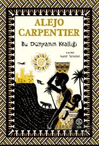 Bu Dünyanın Krallığı – Alejo Carpentier – Sia Kitap kitap kapağı
