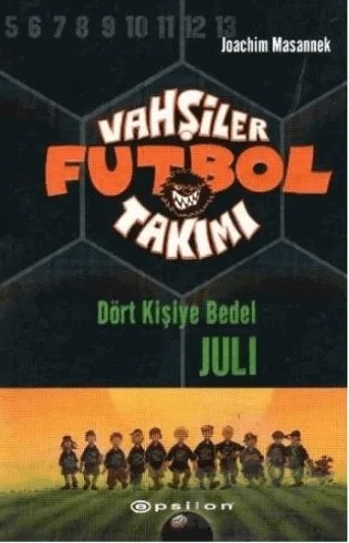 Vahşiler Futbol Takımı 4 Dört Kişiye Bedel Juli – Joachim Masannek – Epsilon Yayınevi kitap kapağı