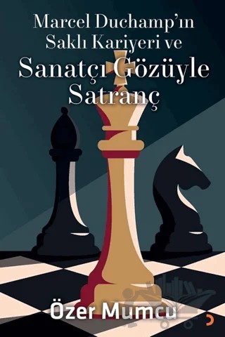 Marcel Duchamp’ın Saklı Kariyeri ve Sanatçı Gözüyle Satranç – Özer Mumcu – Cinius Yayınları kitap kapağı