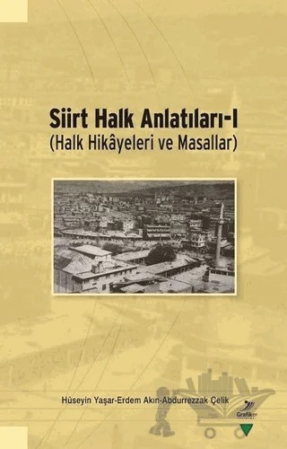 Siirt Halk Anlatıları - 1 – Abdurrezzak Çelik, Erdem Akın, Hüseyin Yaşar – Grafiker Yayınları kitap kapağı