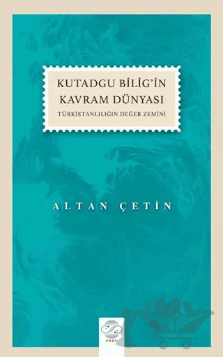 Kutadgu Bilig’in Kavram Dünyası – Altan Çetin – Post Yayınevi kitap kapağı