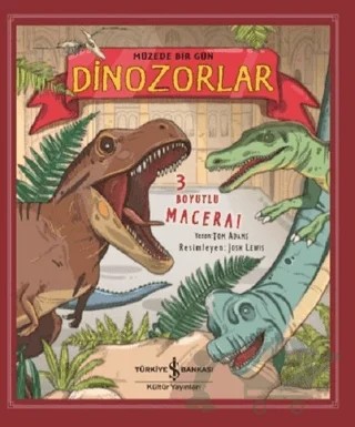 Müzede Bir Gün Dinozorlar (3 Boyutlu) – Tom Adams – İş Bankası Kültür Yayınları kitap kapağı
