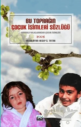 Bu Toprağın Çocuk İsimleri Sözlüğü – Recep S. Tatar – Su Yayınevi kitap kapağı