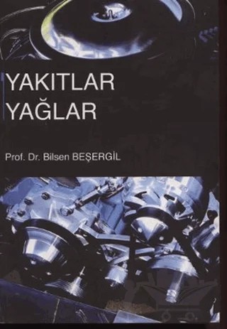 Yakıtlar Yağlar – Bilsen Beşergil – Gazi Kitabevi kitap kapağı