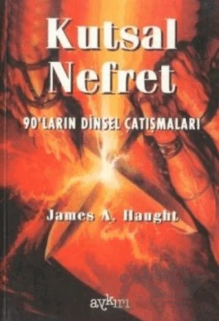 Kutsal Nefret 90’ların Dinsel Çatışmaları – James A. Haught – Aykırı Yayınları kitap kapağı