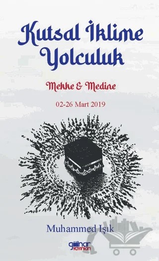 Kutsal İklime Yolculuk Mekke Medine 02-26 Mart 2019 – Muhammed Işık – Gülnar Yayınları kitap kapağı