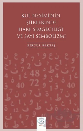 Kul Nesimi'nin Şiirlerinde Harf Simgeciliği ve Sayı Sembolizmi – Birgül Bektaş – Post Yayınevi kitap kapağı