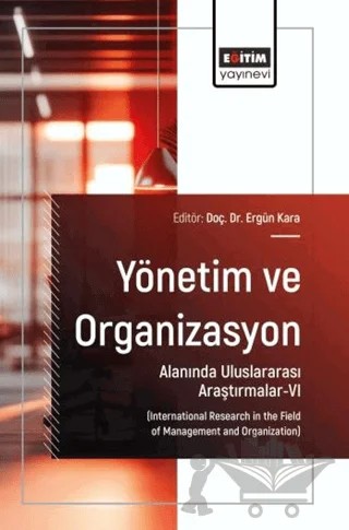 Yönetim ve Organizasyon Alanında Uluslararası Araştırmalar - 6 – Kolektif – Eğitim Yayınevi - Bilimsel Eserler kitap kapağı