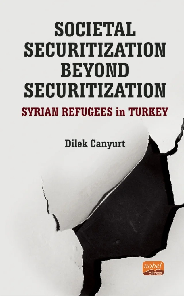 Societal Securitization Beyond Securitization: Syrian Refugees in Turkey – Dilek Canyurt – Nobel Bilimsel Eserler kitap kapağı