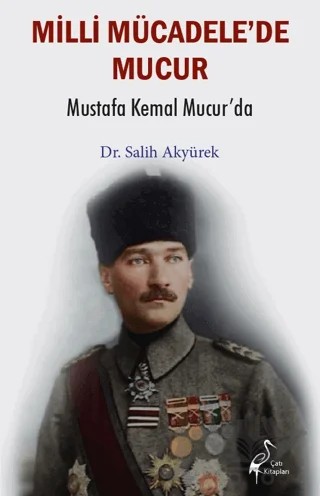Millî Mücadele’de Mucur - Mustafa Kemal Mucur’da – Salih Akyürek – Çatı Kitapları kitap kapağı