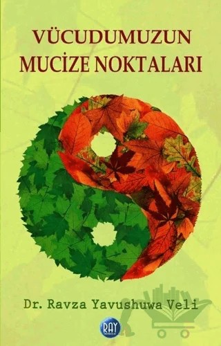 Vücudumuzun Mucize Noktaları – Ravza Yavushuwa Veli – Ray Yayıncılık kitap kapağı