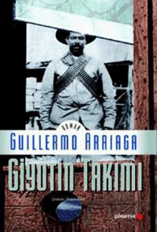 Giyotin Takımı – Guillermo Arriaga – Phoenix Yayınevi kitap kapağı