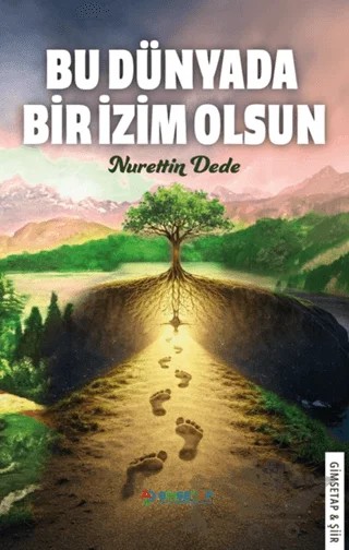 Bu Dünyada Bir İzim Olsun – Nurettin Dede – Gimsetap Yayınları kitap kapağı