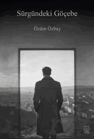 Sürgündeki Göçebe – Özüm Özbay – Luna Yayınları kitap kapağı