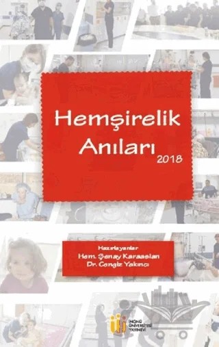 Hemşirelik Anıları 2018 – Cengiz Yakıncı, Şenay Karaaslan – İnönü Üniversitesi Yayınları kitap kapağı