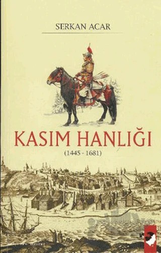 Kasım Hanlığı (1445-1681) – Serkan Acar – IQ Kültür Sanat Yayıncılık kitap kapağı