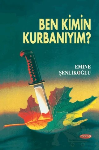Ben Kimin Kurbanıyım? – Emine Şenlikoğlu – Mektup Yayınları kitap kapağı
