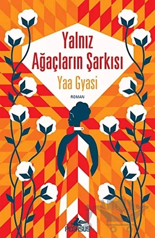 Yalnız Ağaçların Şarkısı – Yaa Gyasi – Pegasus Yayınları kitap kapağı